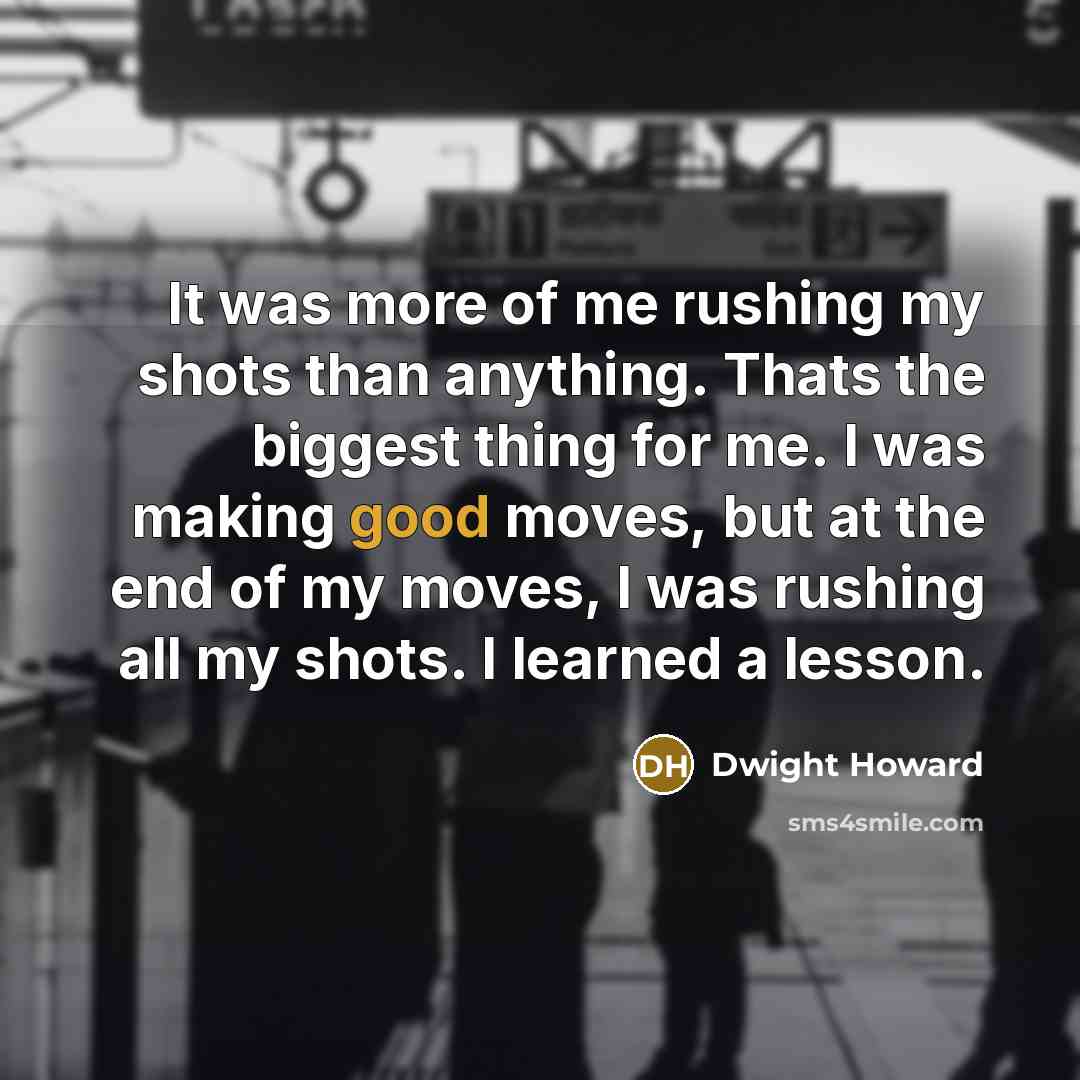 “It was more of me rushing my shots than anything.…” quote by Dwight Howard