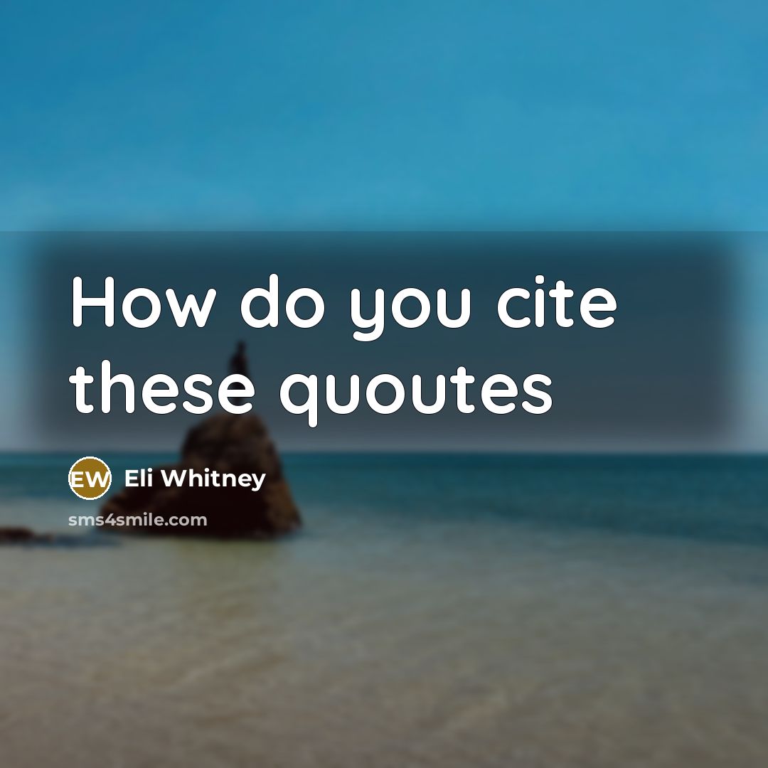 “How do you cite these quoutes” quote by Eli Whitney