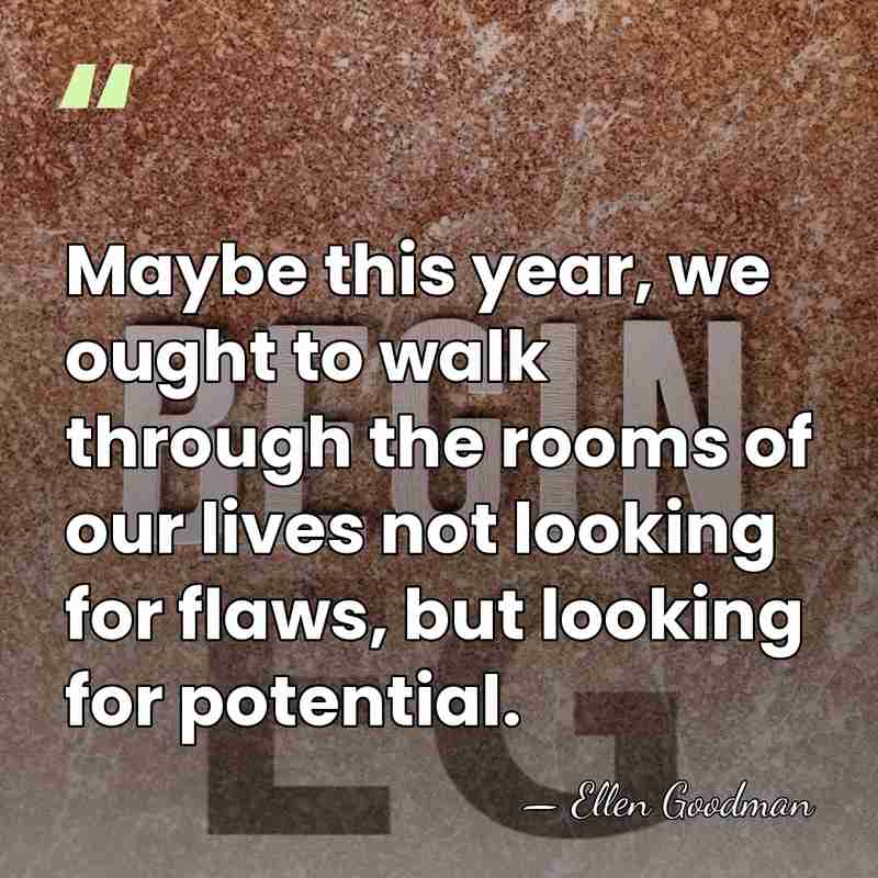 Maybe this year, we ought to walk through the rooms of our&hellip; - Ellen Goodman