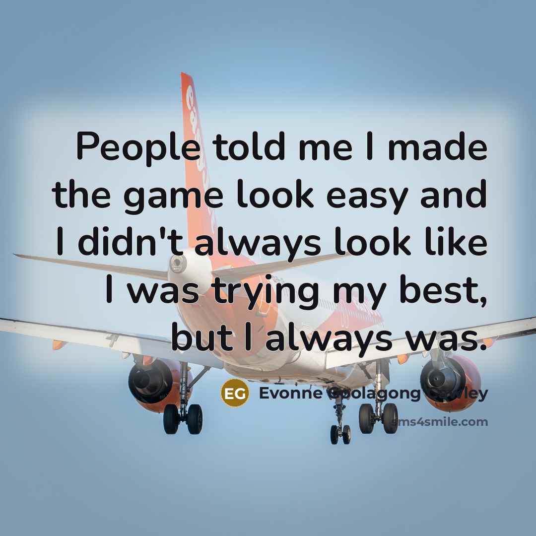 “People told me I made the game look easy and…” quote by Evonne Goolagong Cawley