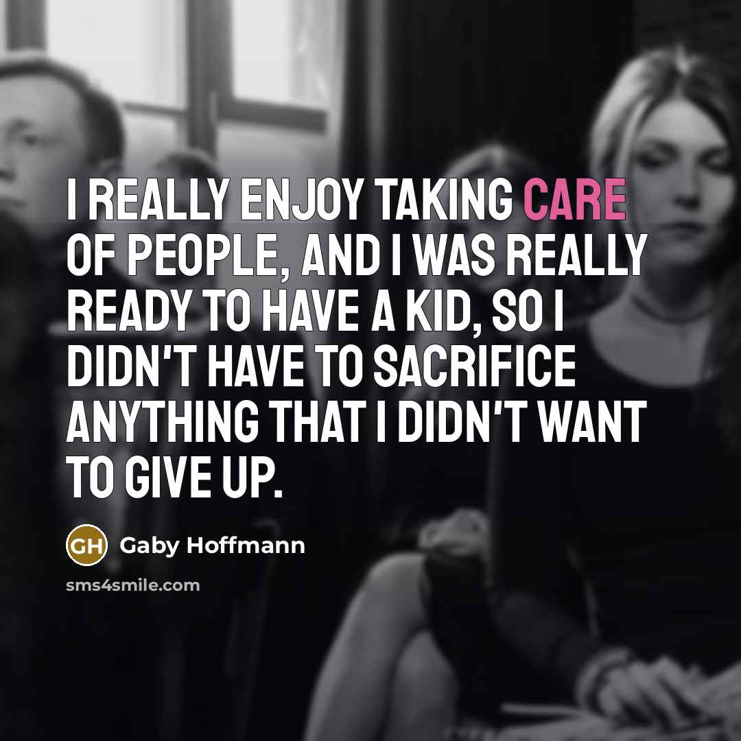 “I really enjoy taking care of people, and I was…” quote by Gaby Hoffmann