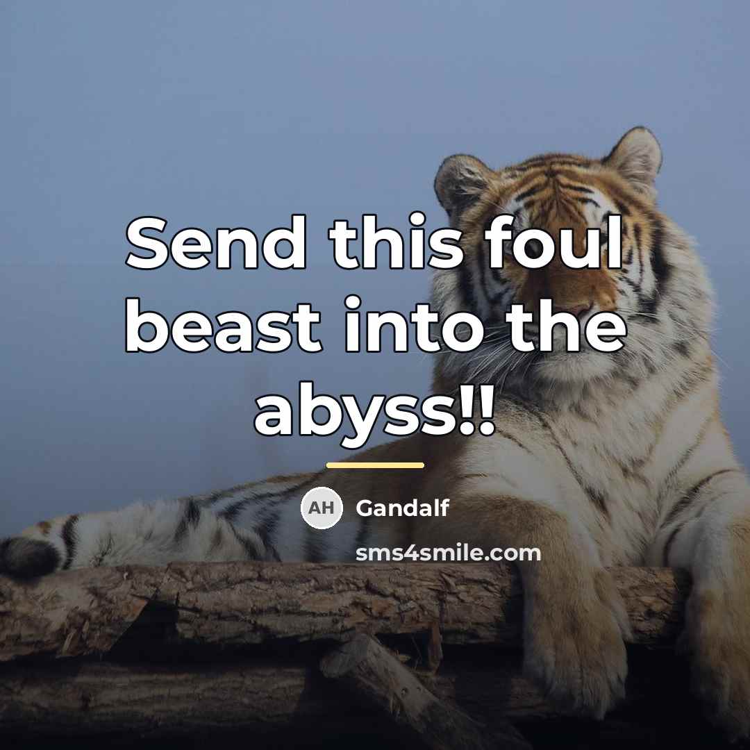 “Send this foul beast into the abyss!!…” quote by Gandalf