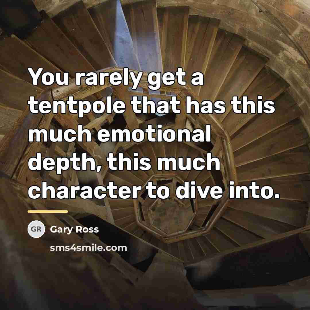 “You rarely get a tentpole that has this much emotional…” quote by Gary Ross