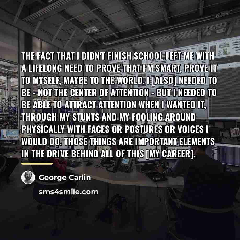 “The fact that I didn't finish school left me with…” quote by George Carlin