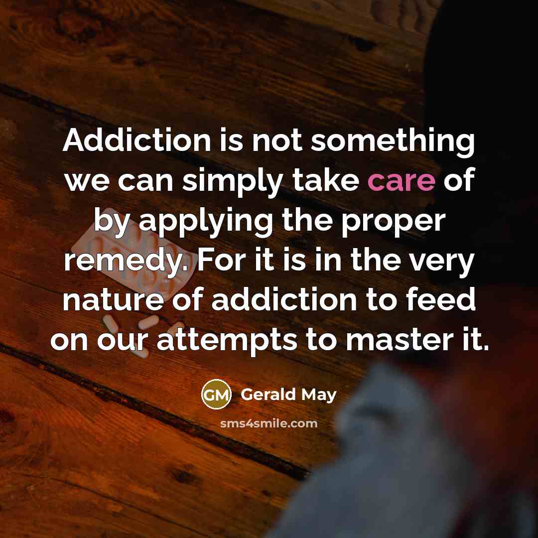 “Addiction is not something we can simply take care of…” quote by Gerald May