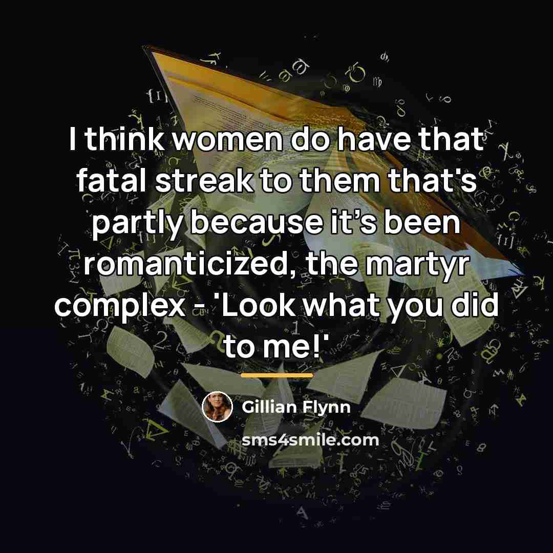 “I think women do have that fatal streak to them…” quote by Gillian Flynn