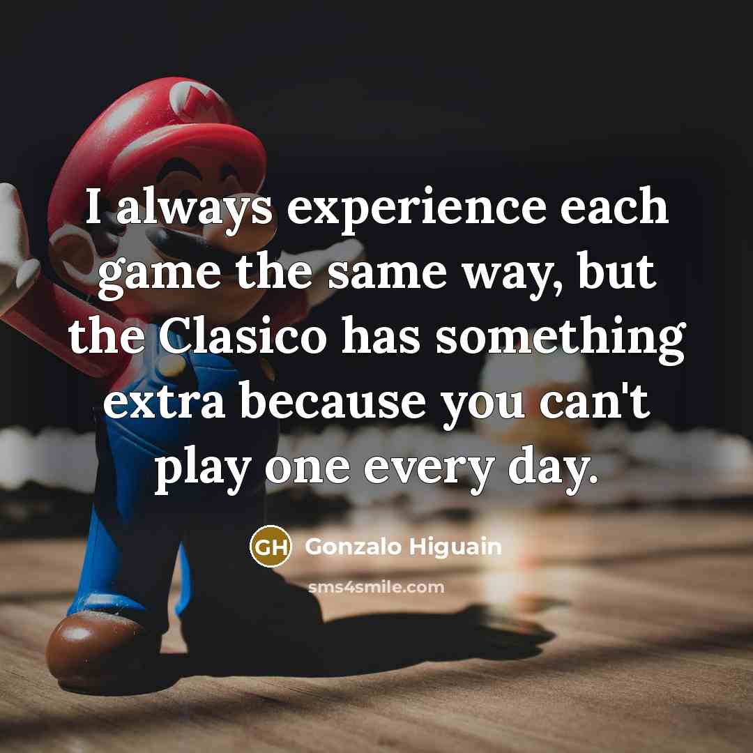 “I always experience each game the same way, but the…” quote by Gonzalo Higuain