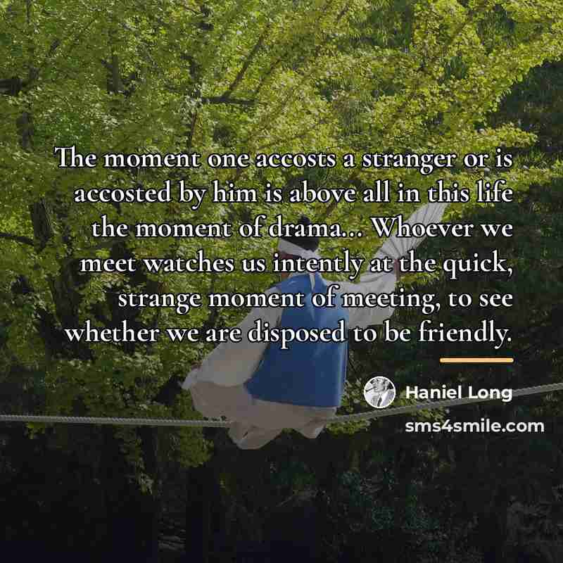 “The moment one accosts a stranger or is accosted by…” quote by Haniel Long