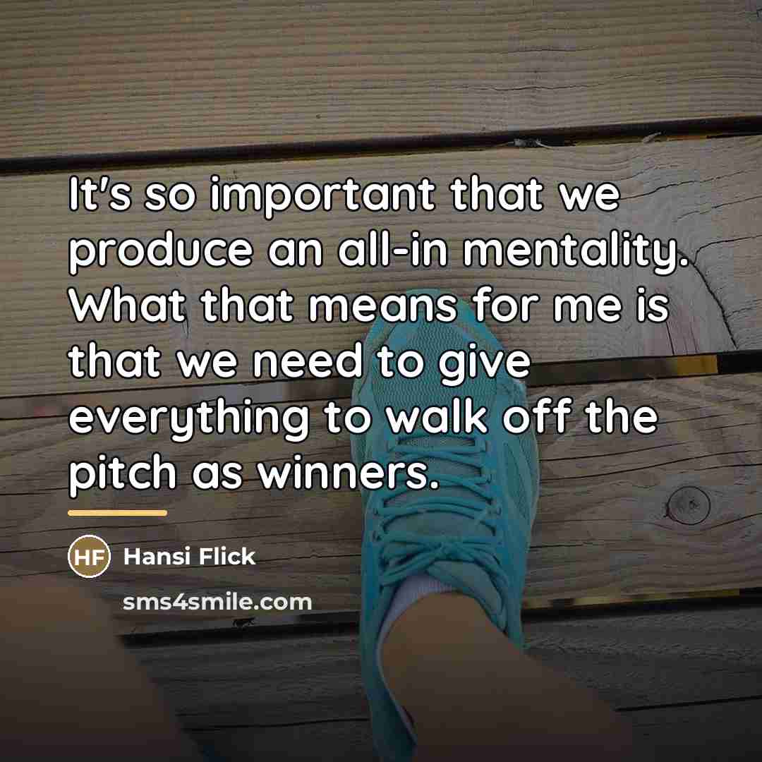 “It's so important that we produce an all-in mentality. What…” quote by Hansi Flick