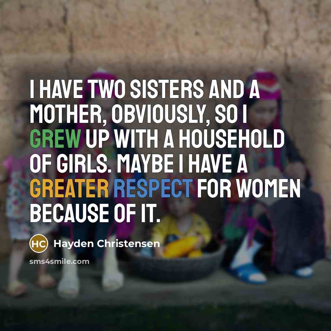 “I have two sisters and a mother, obviously, so I…” quote by Hayden Christensen