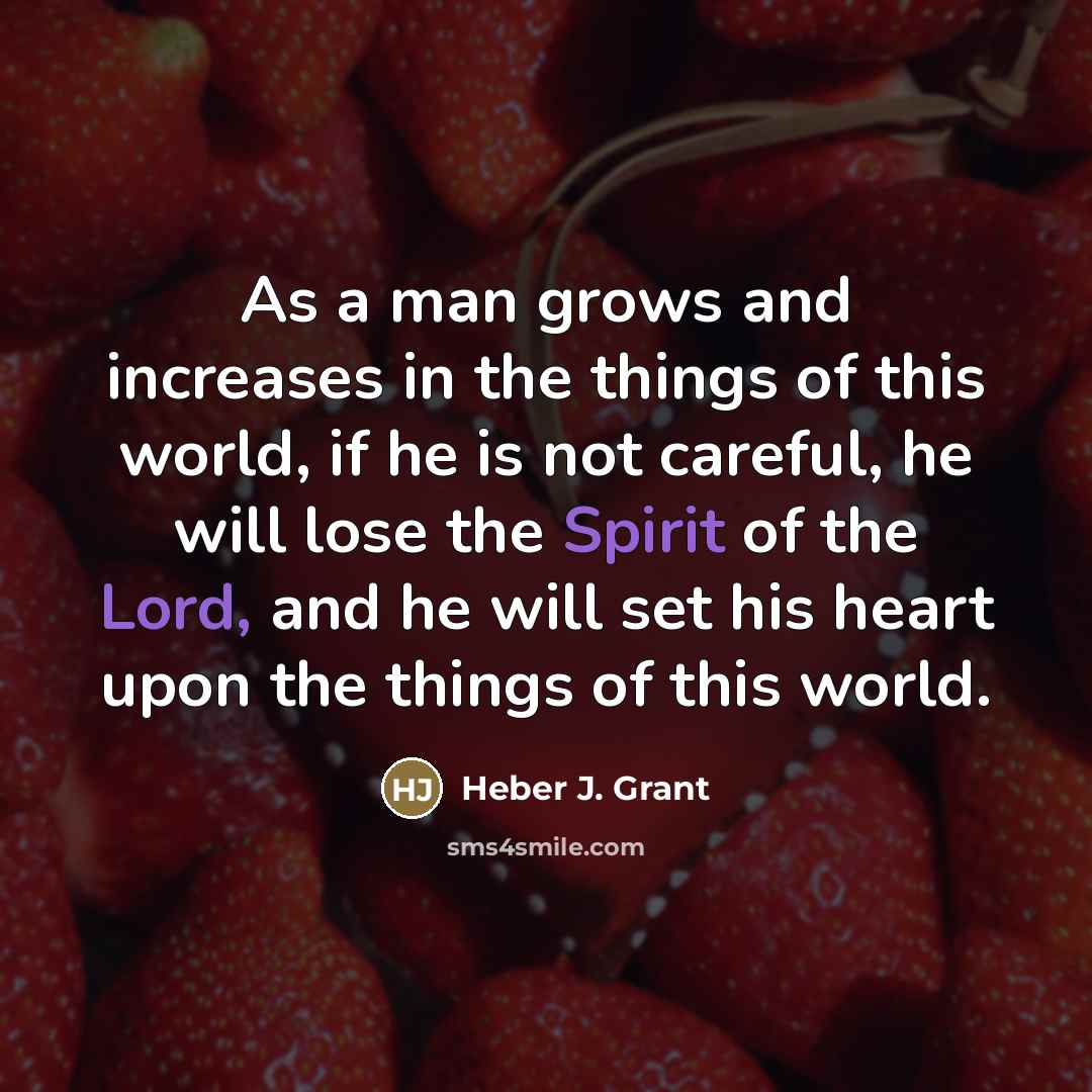 “As a man grows and increases in the things of…” quote by Heber J. Grant