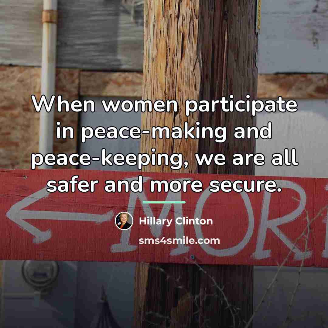 “When women participate in peace-making and peace-keeping, we are all…” quote by Hillary Clinton