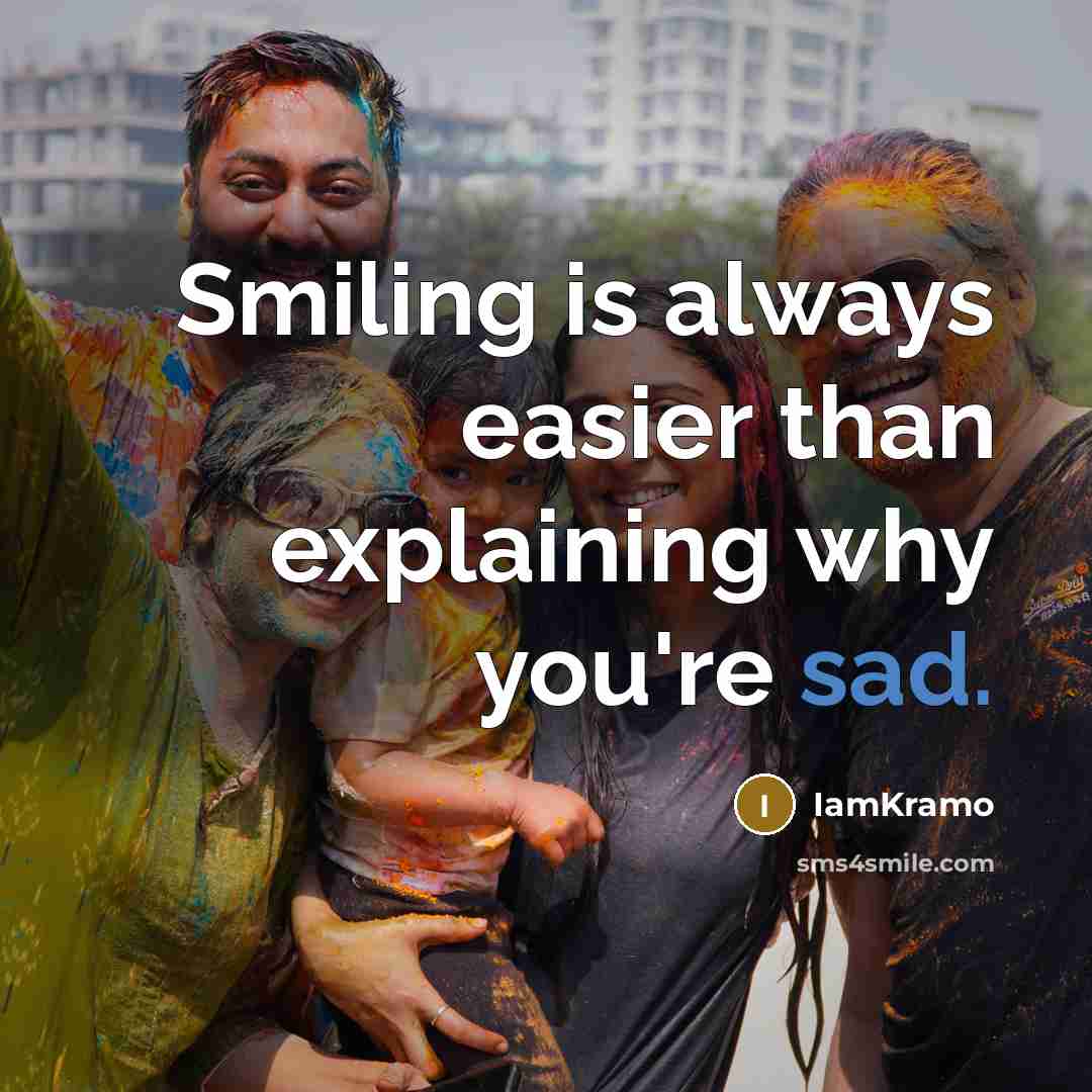 “Smiling is always easier than explaining why you're sad.…” quote by IamKramo