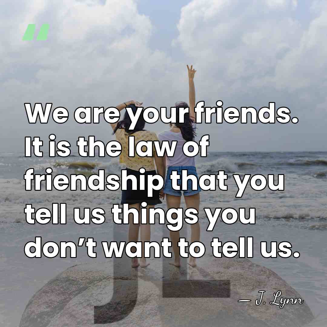 We are your friends. It is the law of friendship that you&hellip; - J. Lynn
