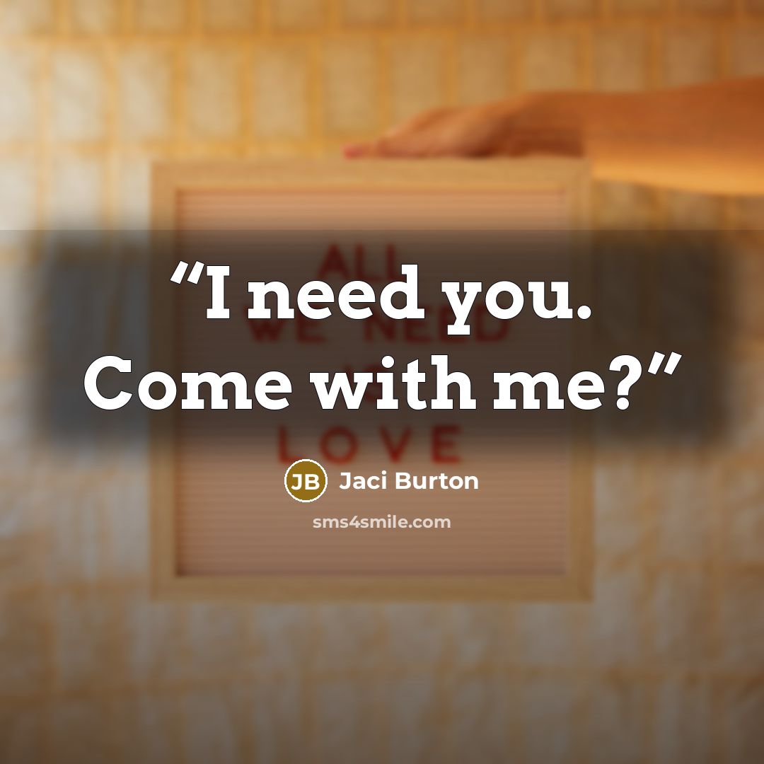 “I need you. Come with me?” quote by Jaci Burton