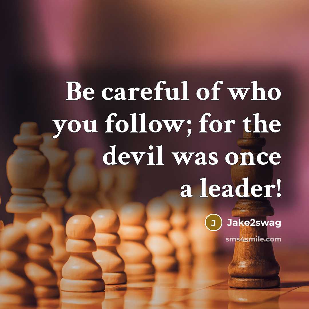 “Be careful of who you follow; for the devil was once a leader!” quote by Jake2swag