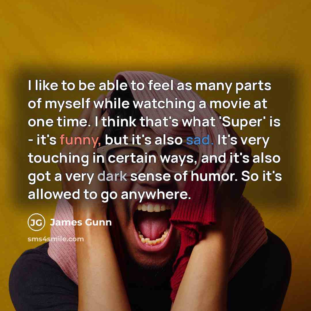 “I like to be able to feel as many parts…” quote by James Gunn