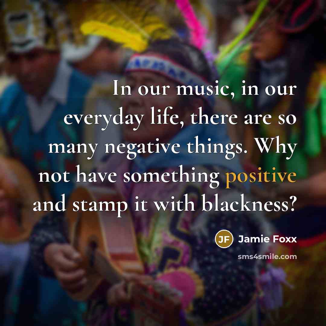 “In our music, in our everyday life, there are so…” quote by Jamie Foxx