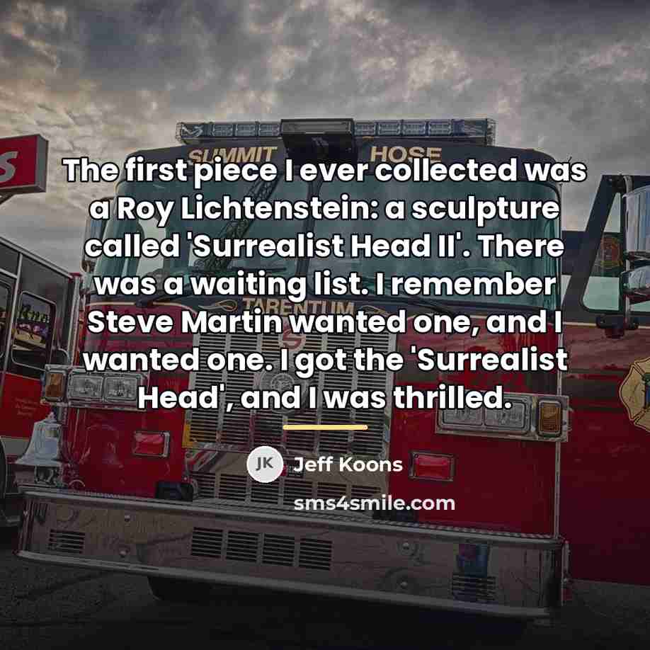 “The first piece I ever collected was a Roy Lichtenstein:…” quote by Jeff Koons