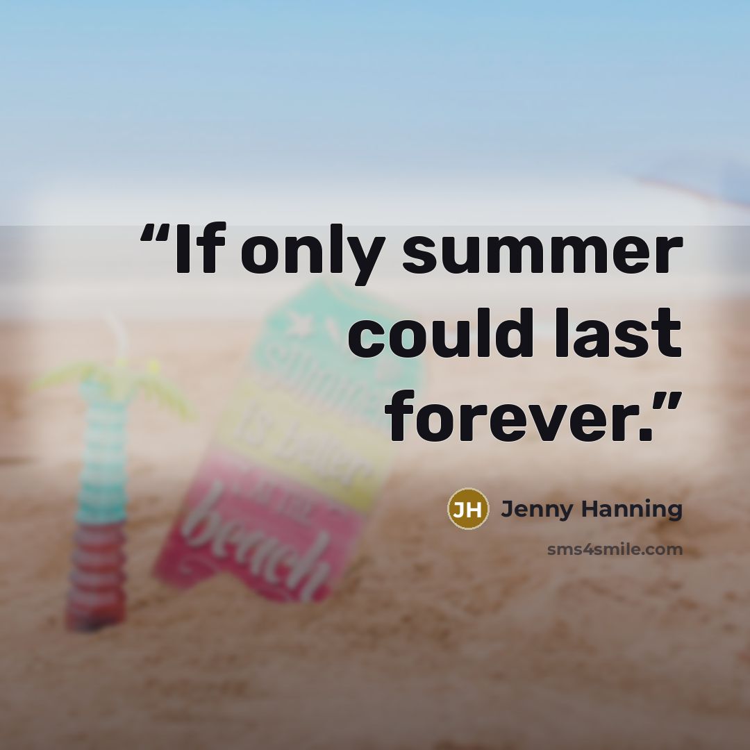 “If only summer could last forever.” quote by Jenny Hanning
