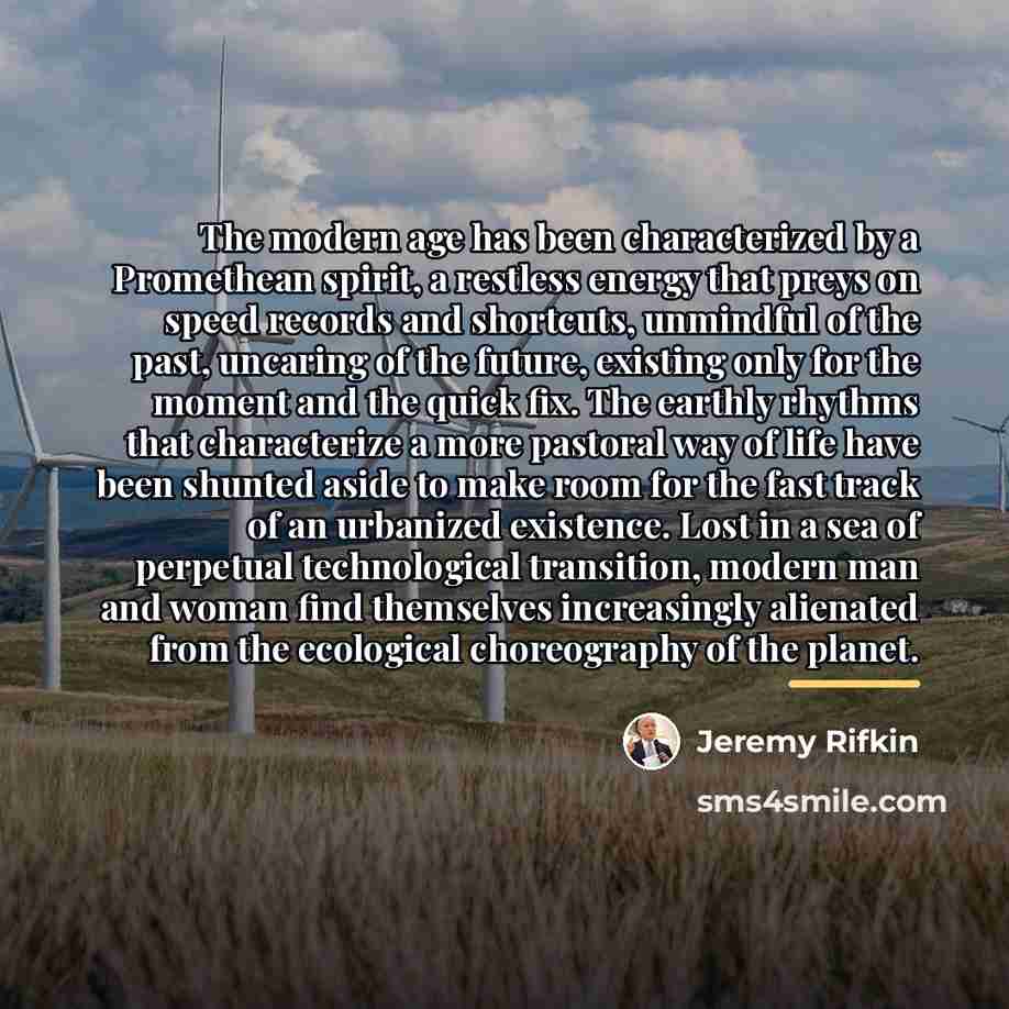 “The modern age has been characterized by a Promethean spirit,…” quote by Jeremy Rifkin