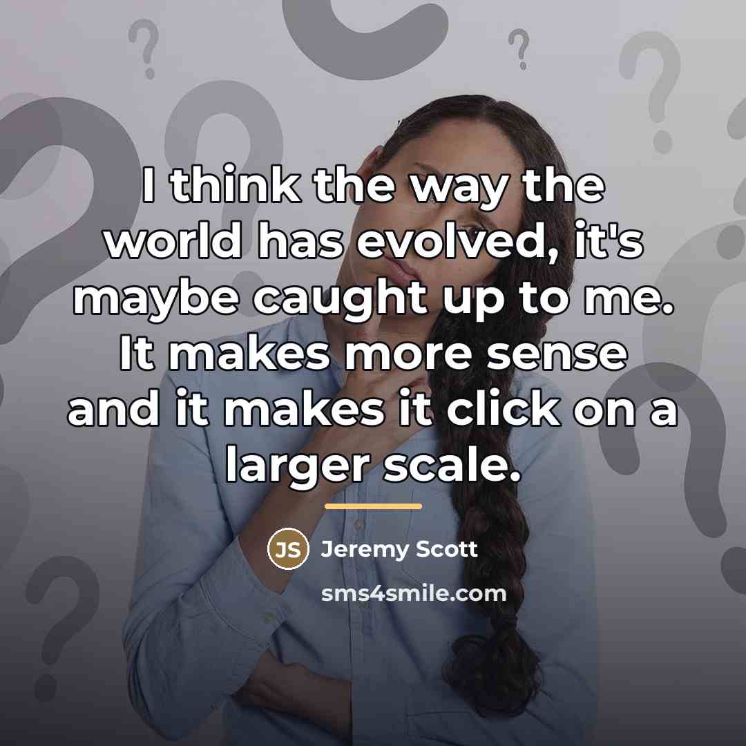 “I think the way the world has evolved, it's maybe…” quote by Jeremy Scott