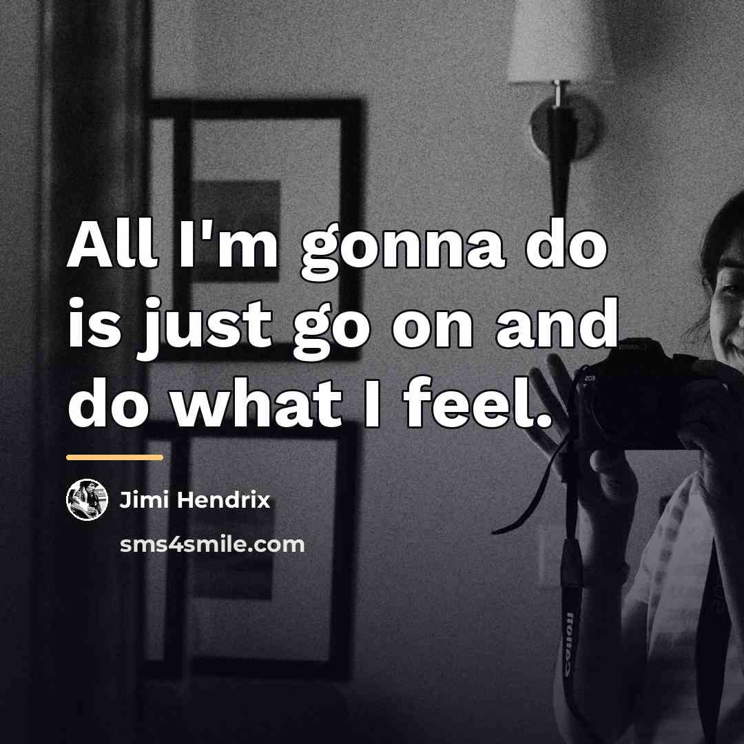 “All I'm gonna do is just go on and do…” quote by Jimi Hendrix