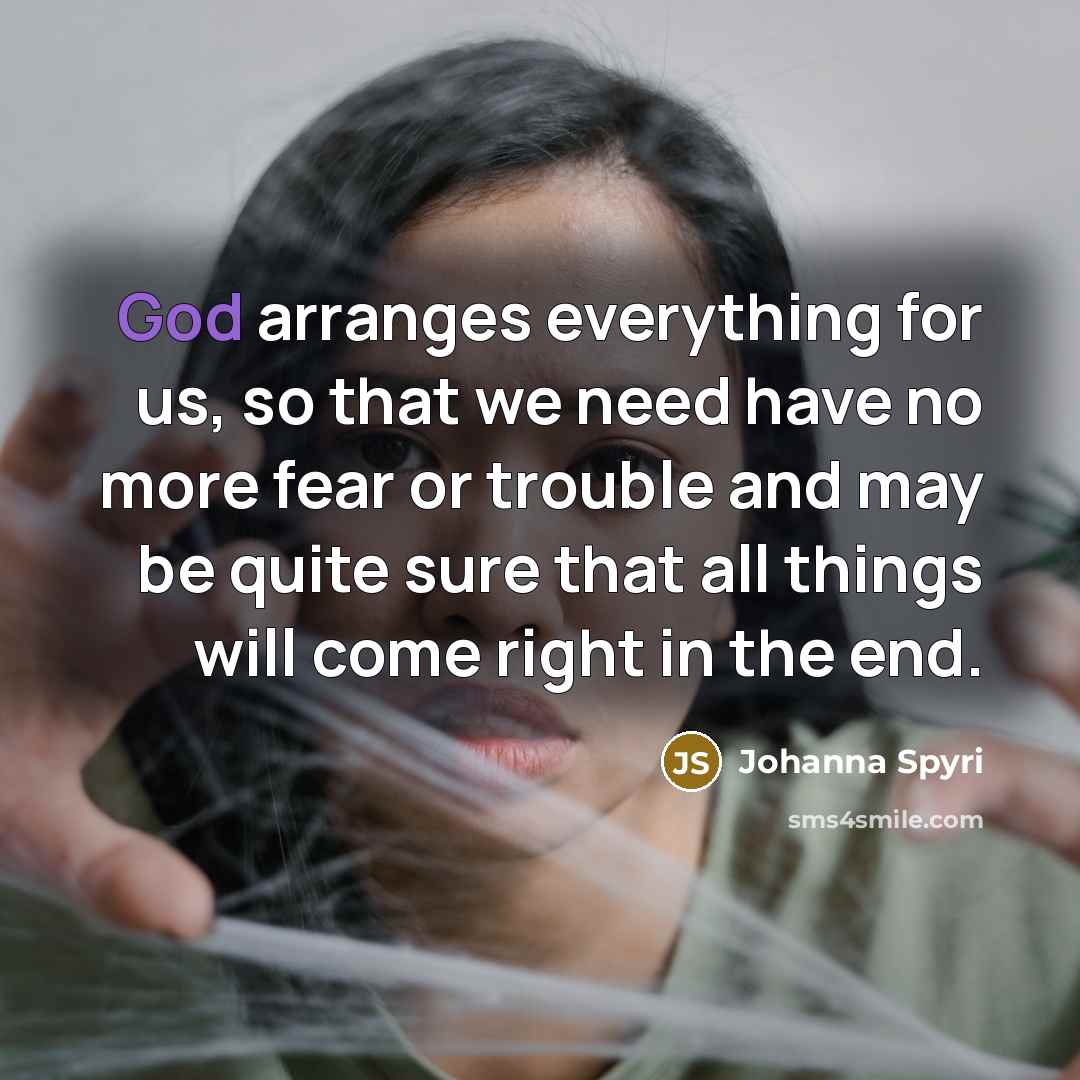 “God arranges everything for us, so that we need have…” quote by Johanna Spyri