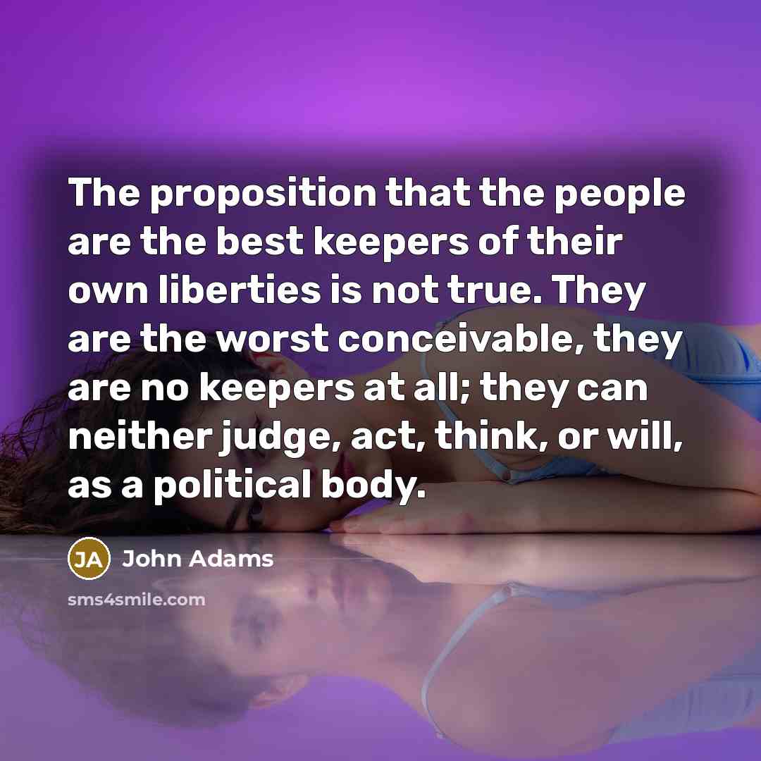 “The proposition that the people are the best keepers of…” quote by John Adams