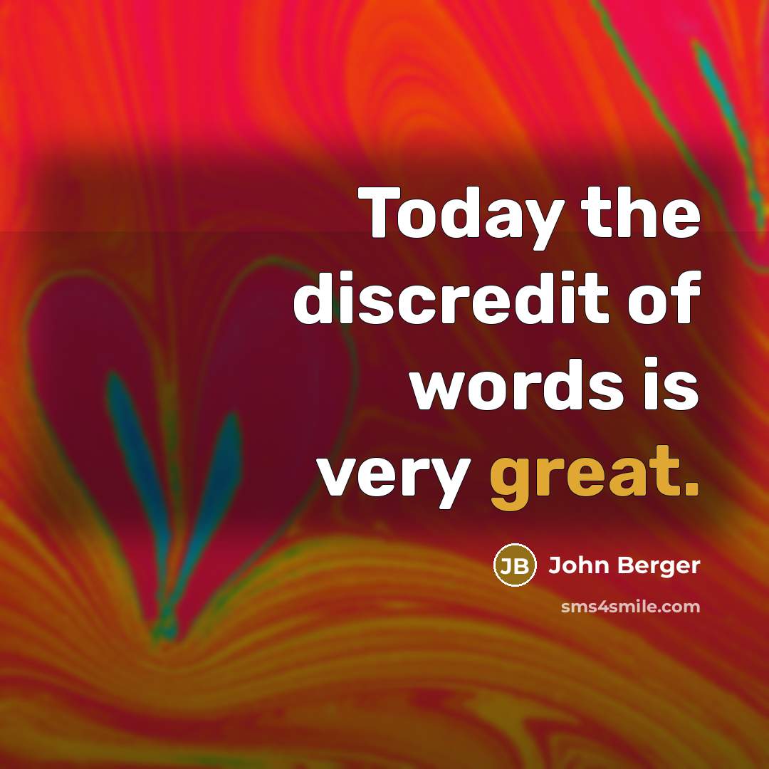 “Today the discredit of words is very great.…” quote by John Berger