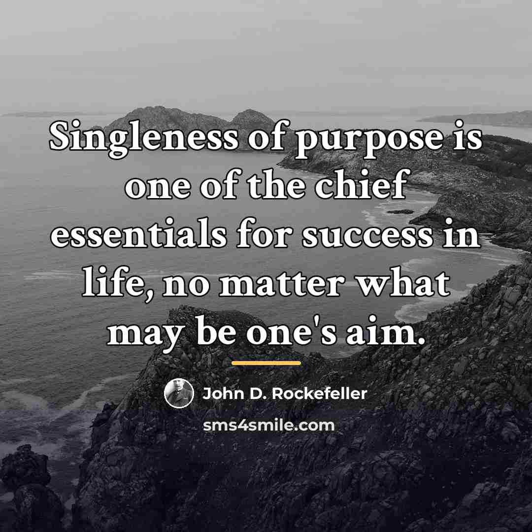 “Singleness of purpose is one of the chief essentials for…” quote by John D. Rockefeller