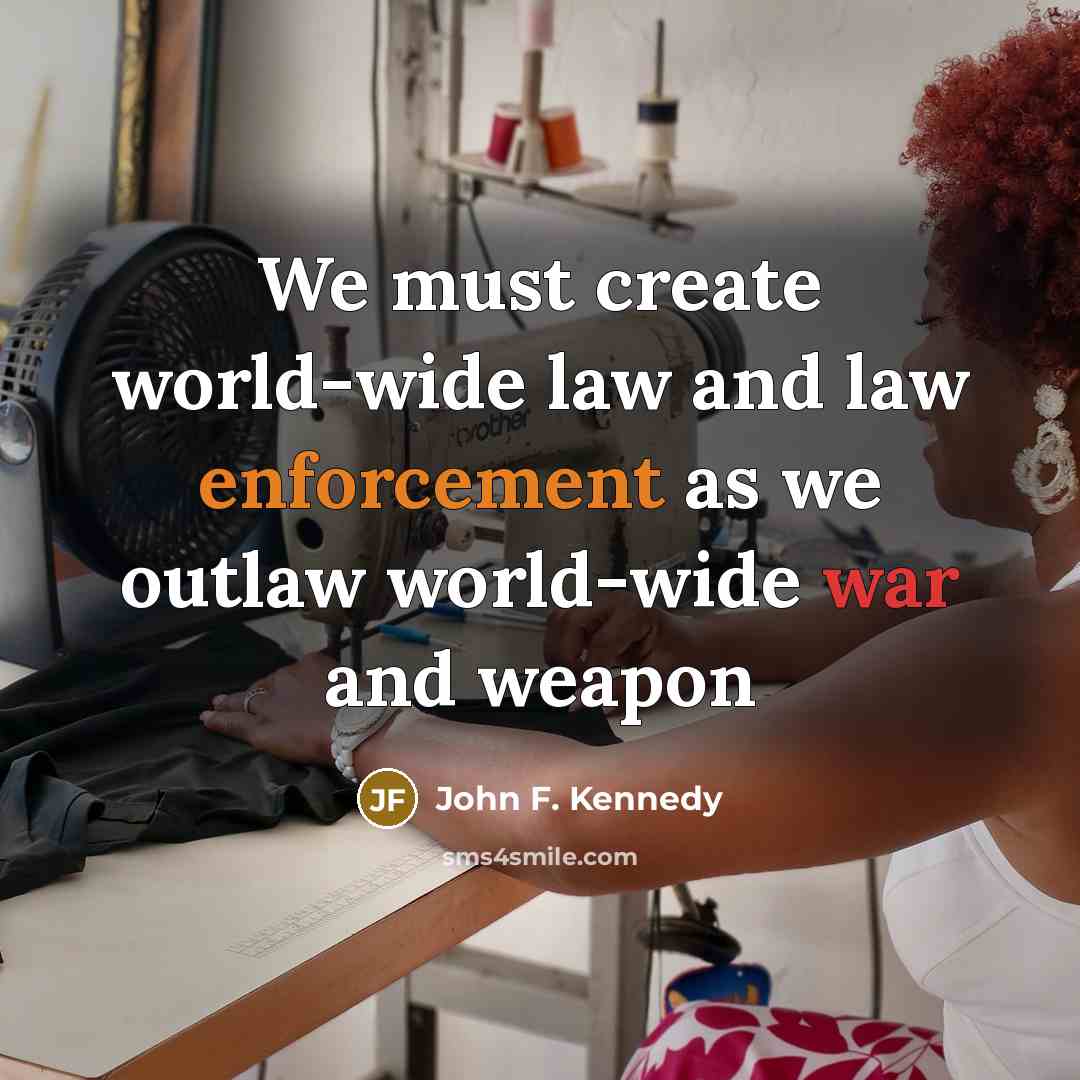 “We must create world-wide law and law enforcement as we…” quote by John F. Kennedy