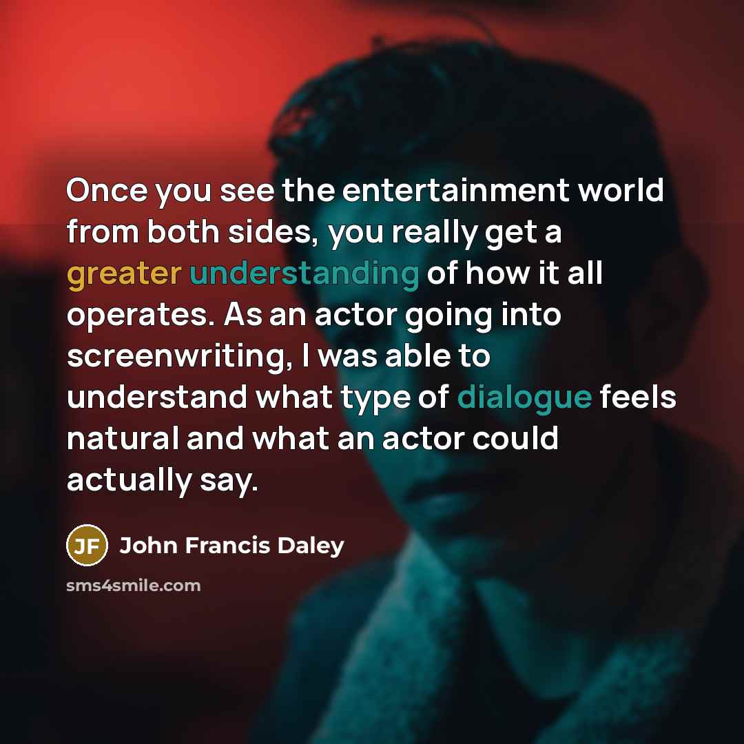 “Once you see the entertainment world from both sides, you…” quote by John Francis Daley