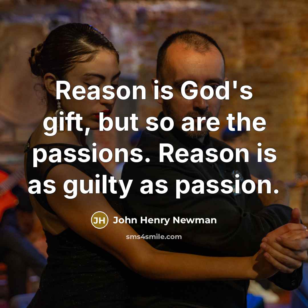 “Reason is God's gift, but so are the passions. Reason…” quote by John Henry Newman