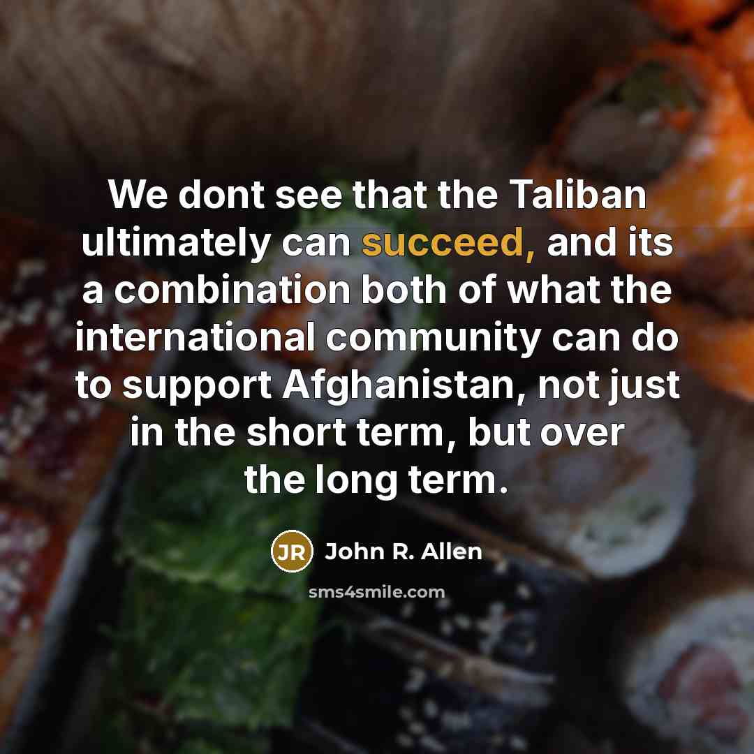 “We dont see that the Taliban ultimately can succeed, and…” quote by John R. Allen
