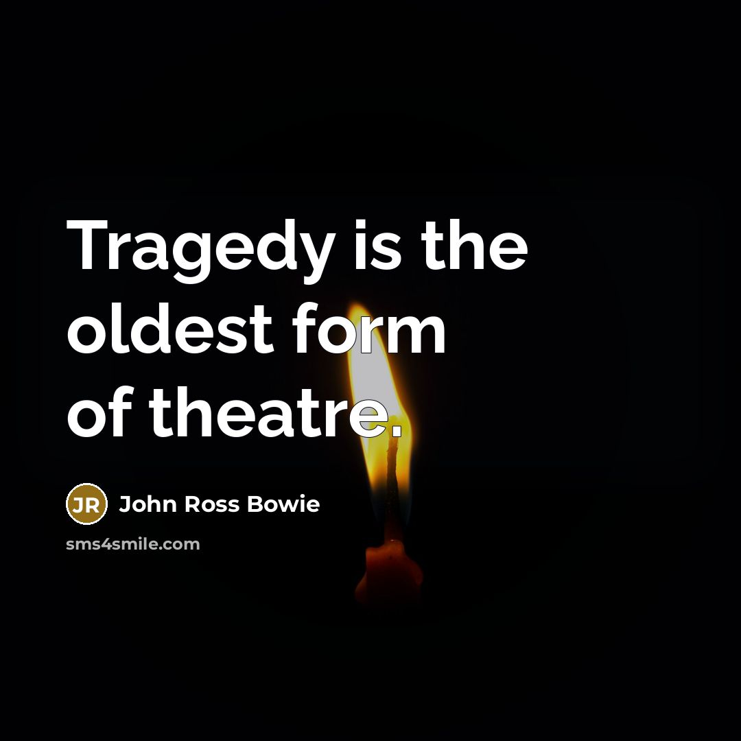 “Tragedy is the oldest form of theatre.…” quote by John Ross Bowie