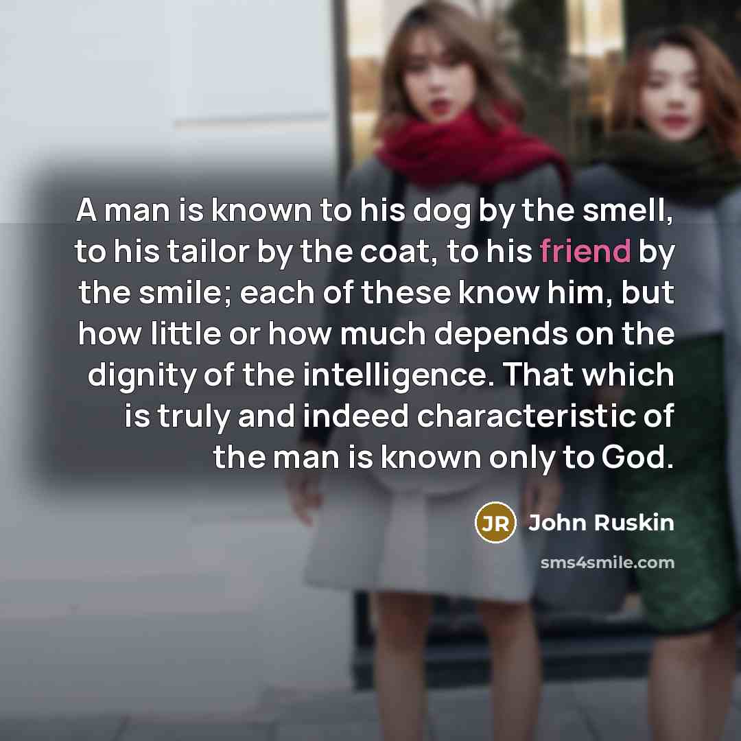 “A man is known to his dog by the smell,…” quote by John Ruskin