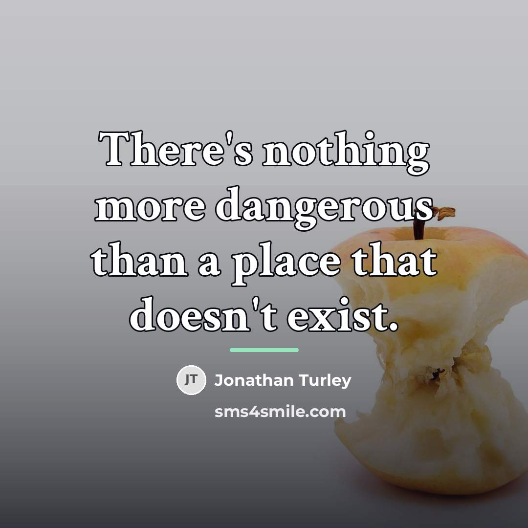 “There's nothing more dangerous than a place that doesn't exist.…” quote by Jonathan Turley