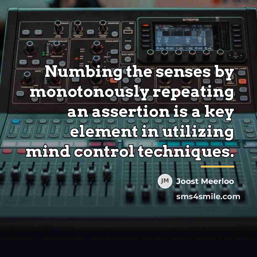“Numbing the senses by monotonously repeating an assertion is a…” quote by Joost Meerloo