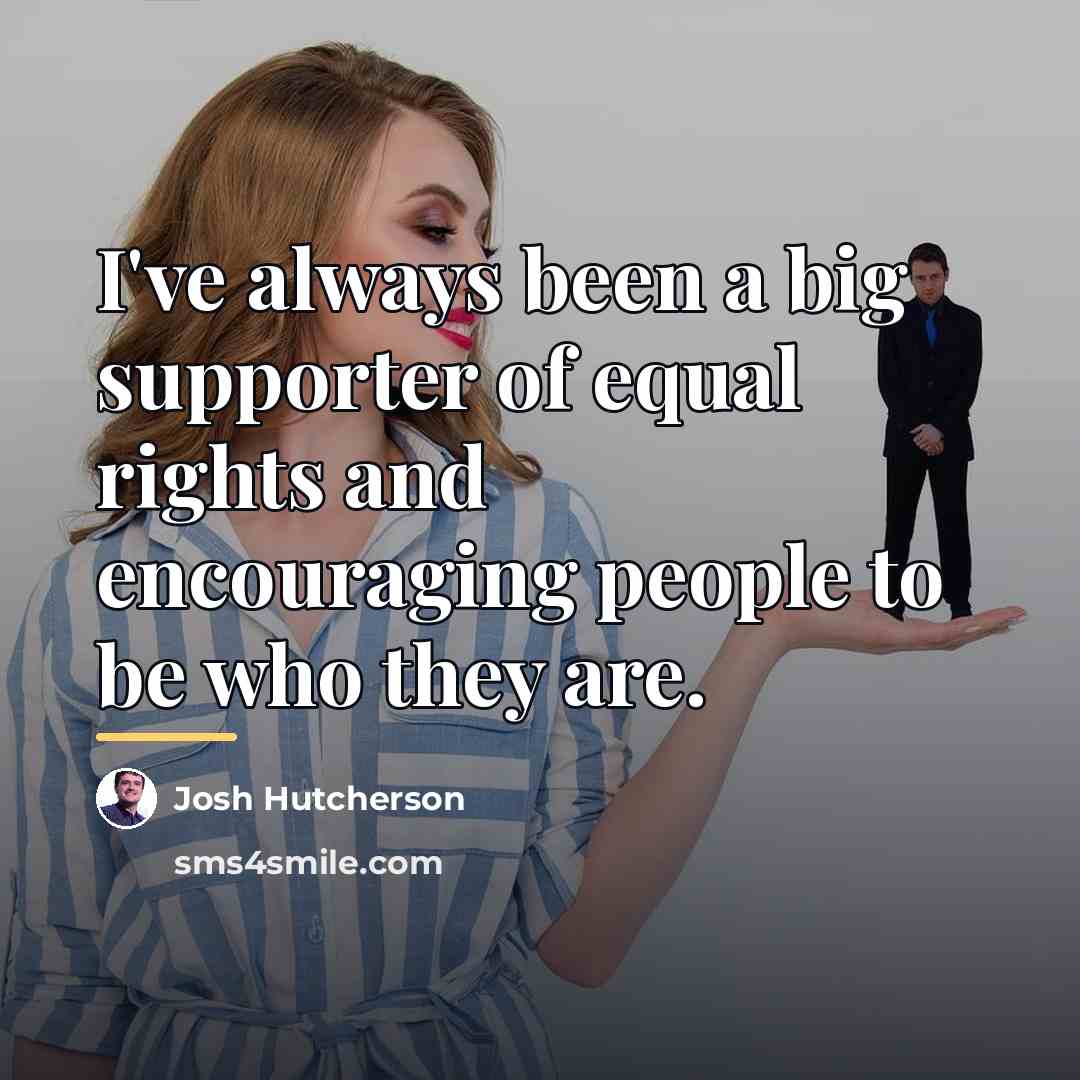 “I've always been a big supporter of equal rights and…” quote by Josh Hutcherson