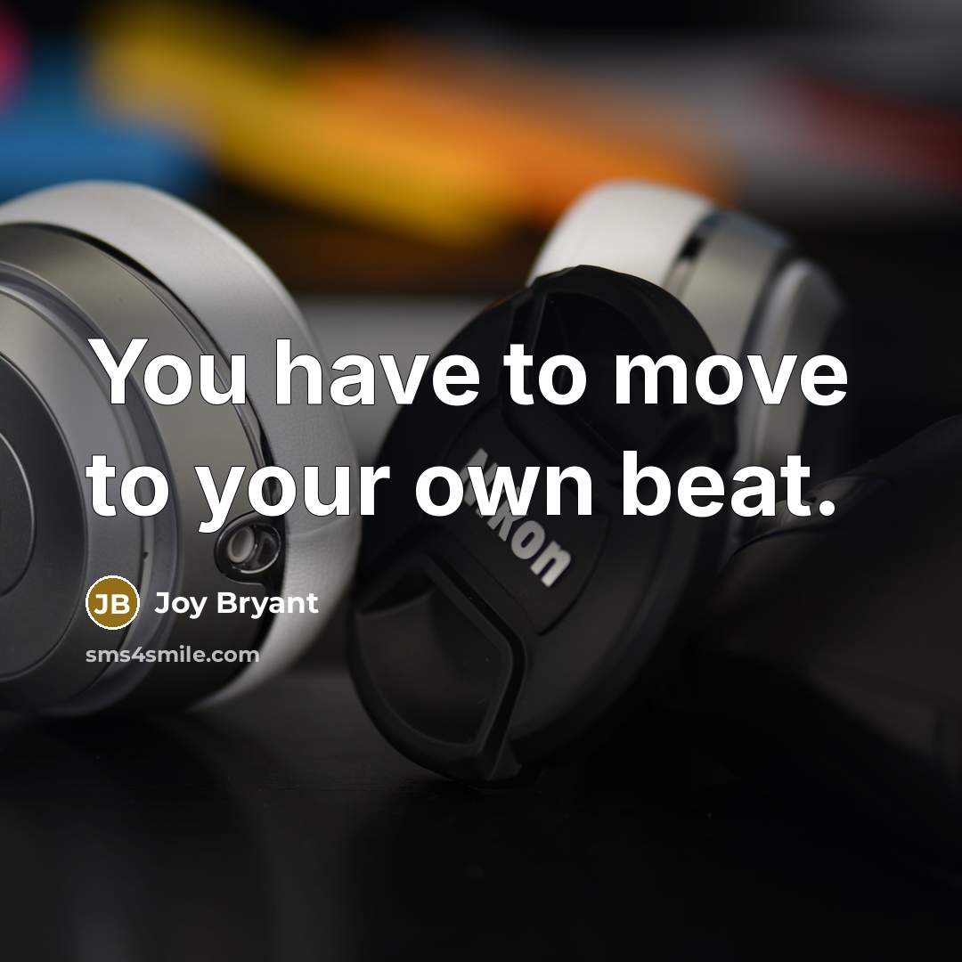 “You have to move to your own beat.…” quote by Joy Bryant