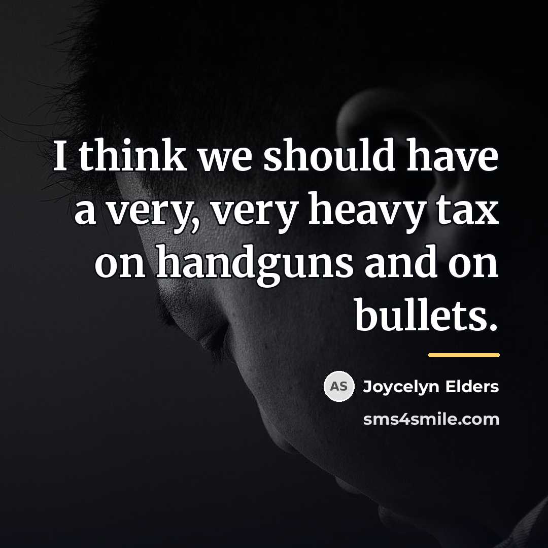 “I think we should have a very, very heavy tax…” quote by Joycelyn Elders