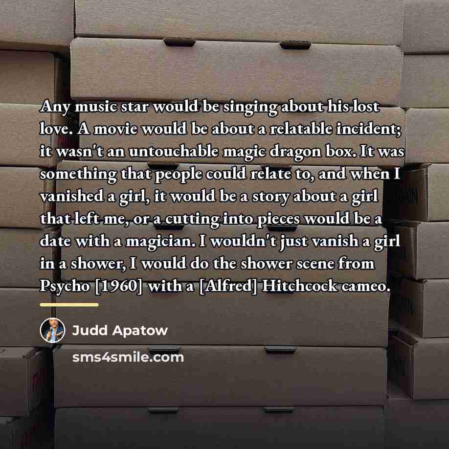 “Any music star would be singing about his lost love.…” quote by Judd Apatow