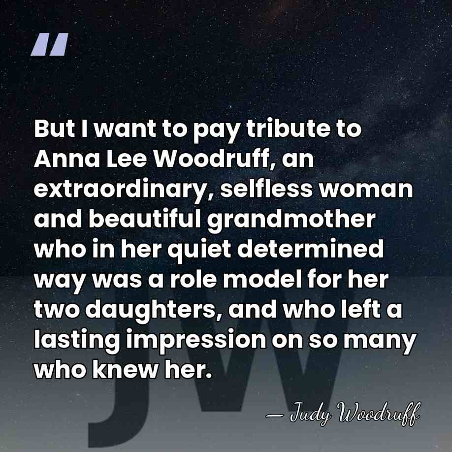 But I want to pay tribute to Anna Lee Woodruff, an extraordinary,&hellip; - Judy Woodruff