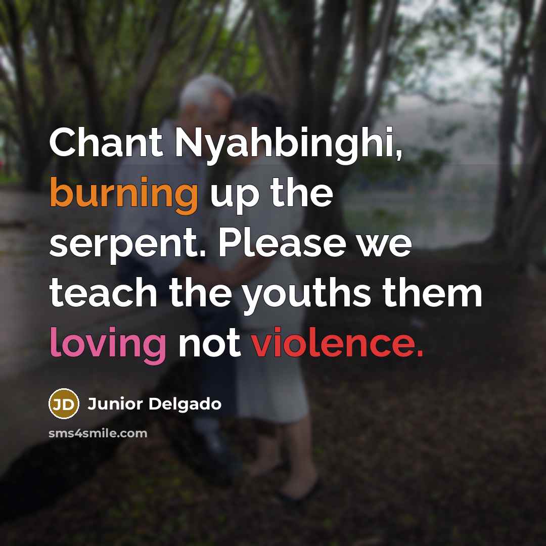 “Chant Nyahbinghi, burning up the serpent. Please we teach the…” quote by Junior Delgado