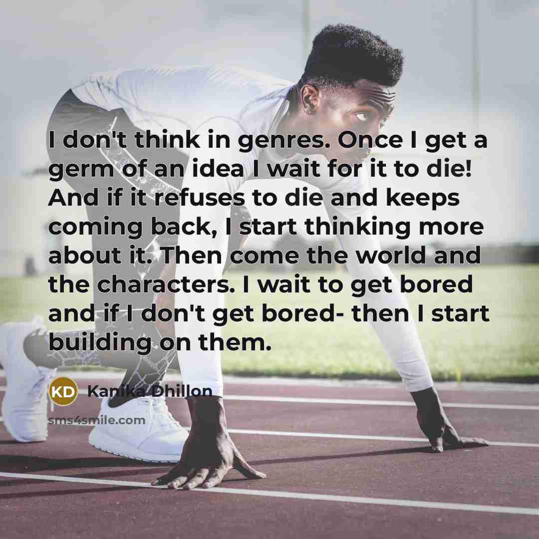 “I don't think in genres. Once I get a germ…” quote by Kanika Dhillon