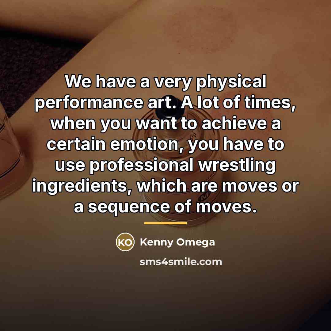 “We have a very physical performance art. A lot of…” quote by Kenny Omega