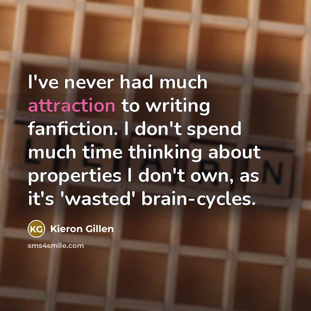 “I've never had much attraction to writing fanfiction. I don't…” quote by Kieron Gillen