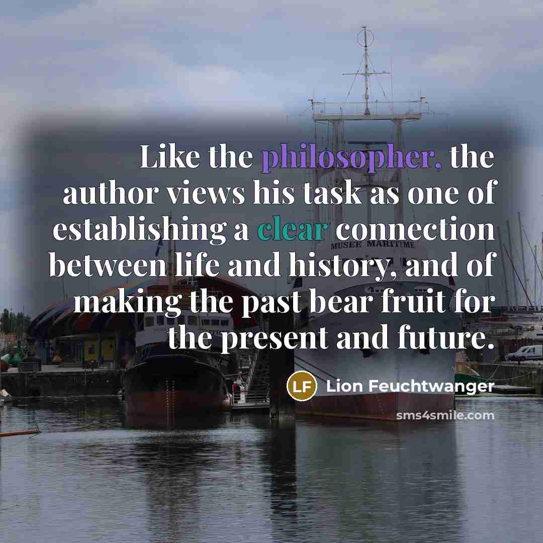 “Like the philosopher, the author views his task as one…” quote by Lion Feuchtwanger