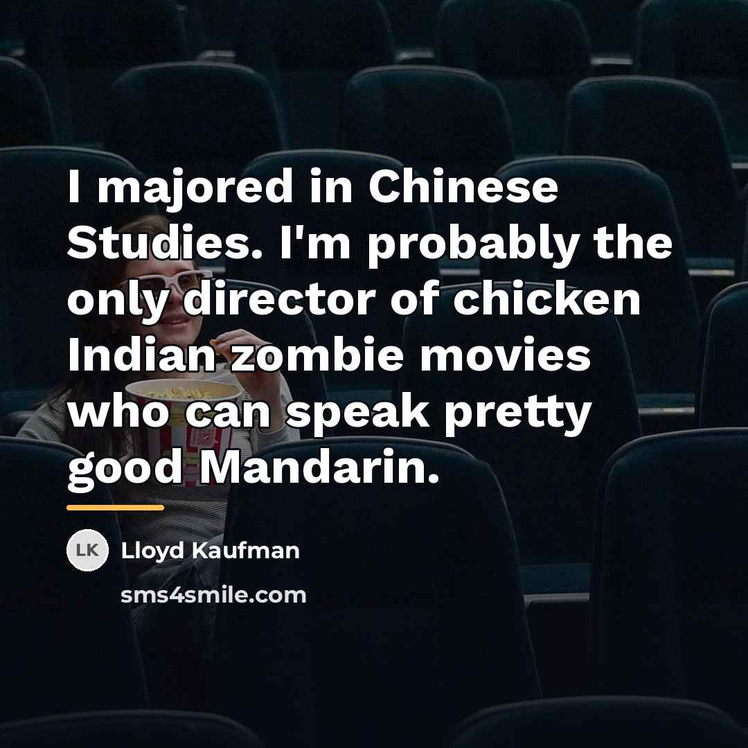 “I majored in Chinese Studies. I'm probably the only director…” quote by Lloyd Kaufman